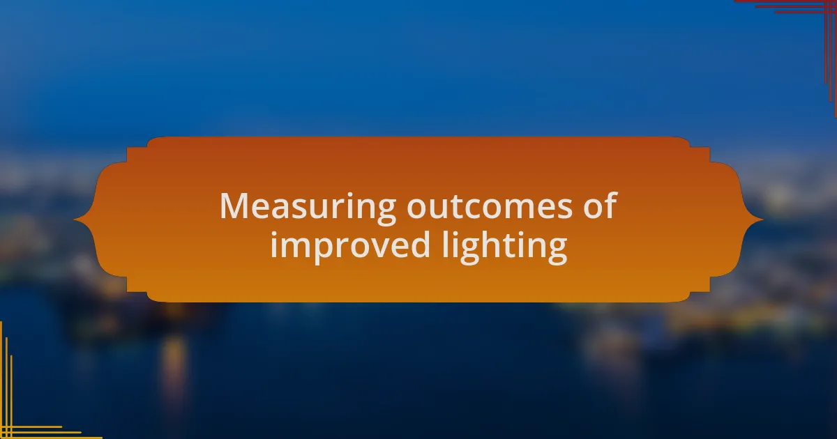Measuring outcomes of improved lighting