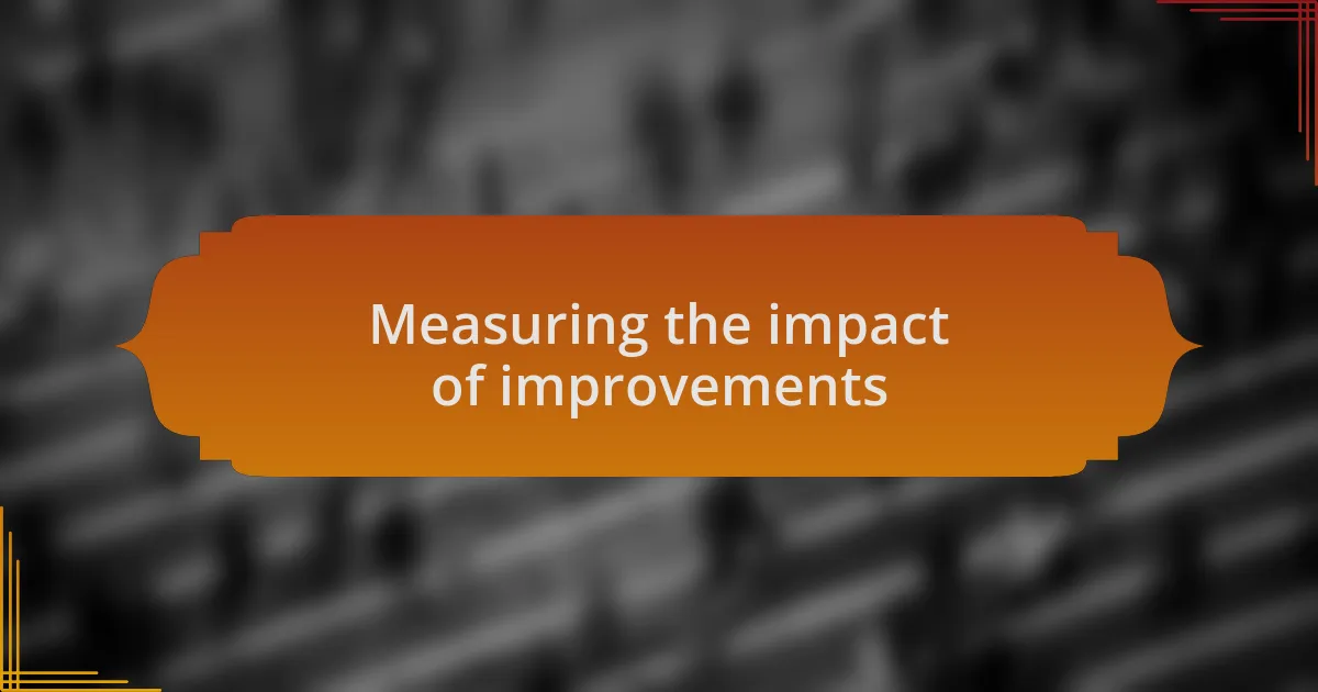 Measuring the impact of improvements