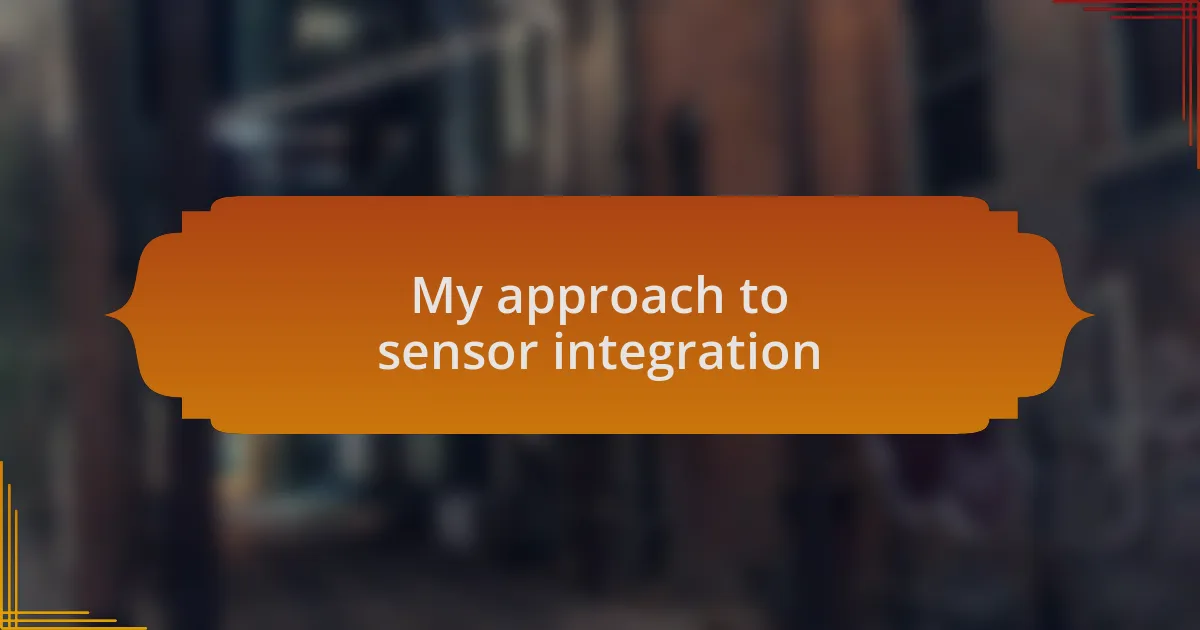 My approach to sensor integration