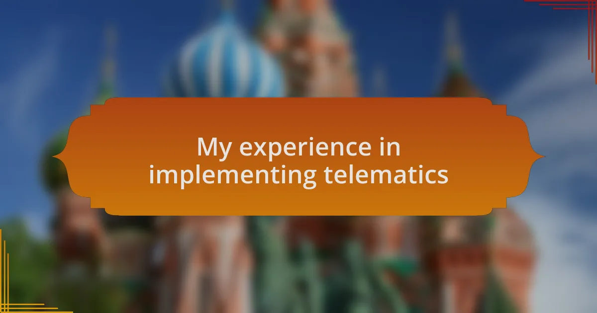 My experience in implementing telematics