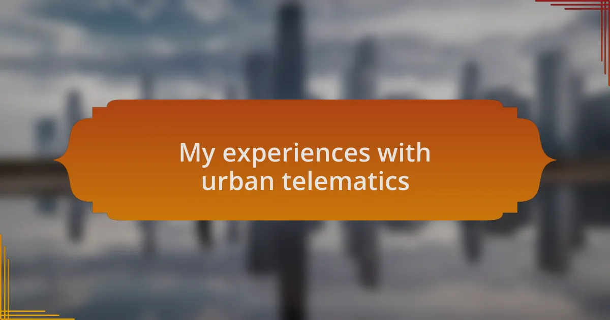 My experiences with urban telematics