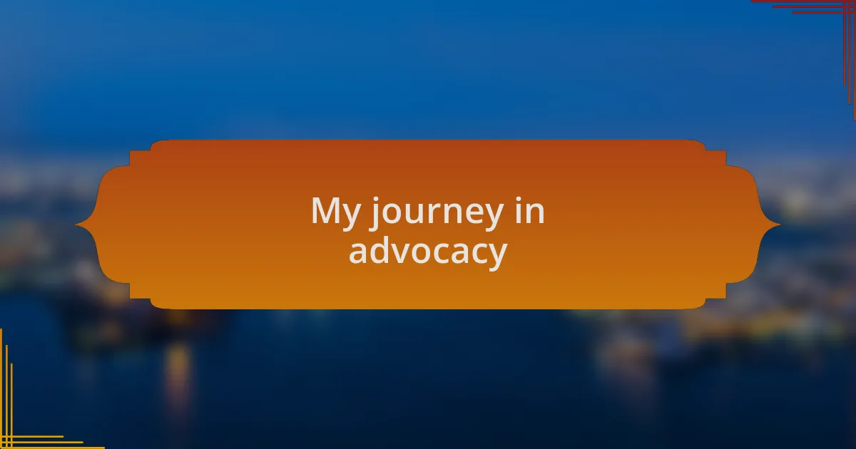 My journey in advocacy