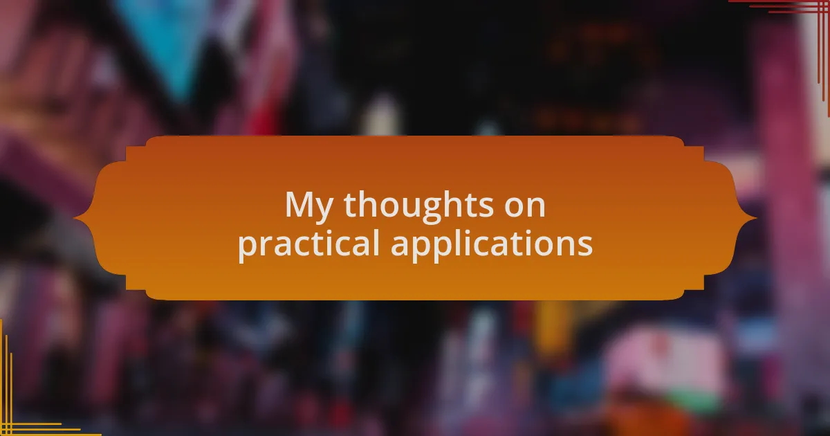 My thoughts on practical applications