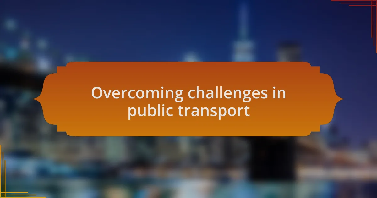 Overcoming challenges in public transport