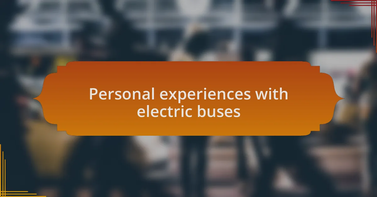 Personal experiences with electric buses