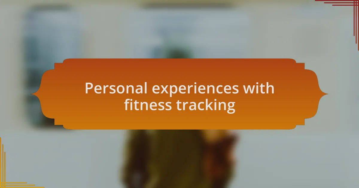 Personal experiences with fitness tracking