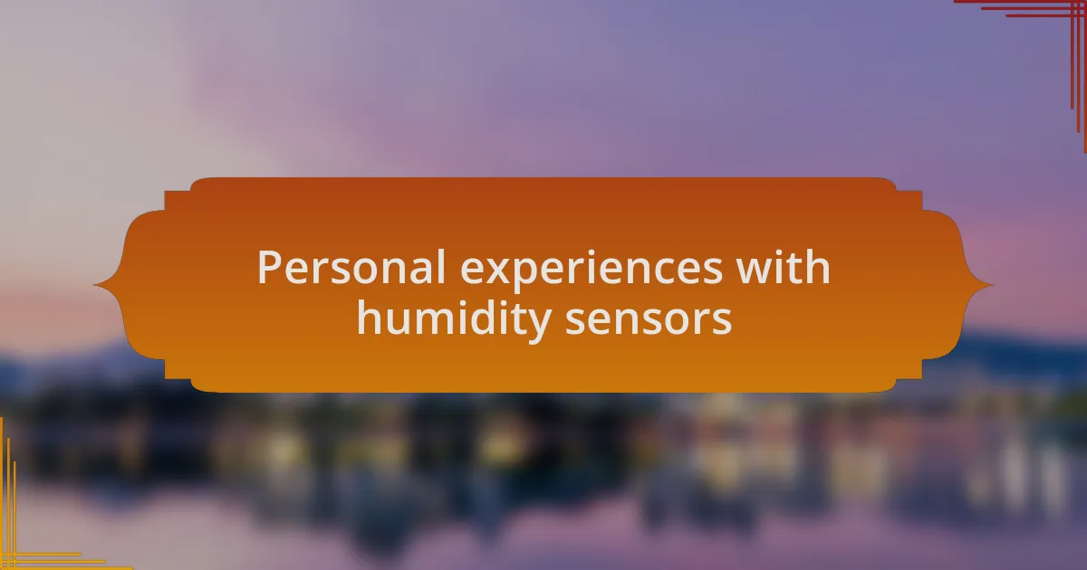 Personal experiences with humidity sensors