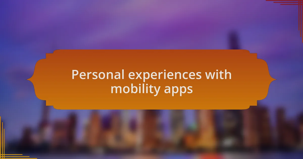 Personal experiences with mobility apps