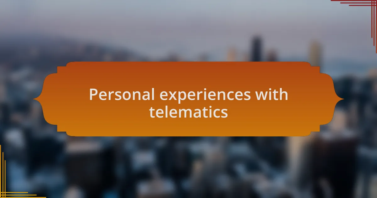 Personal experiences with telematics