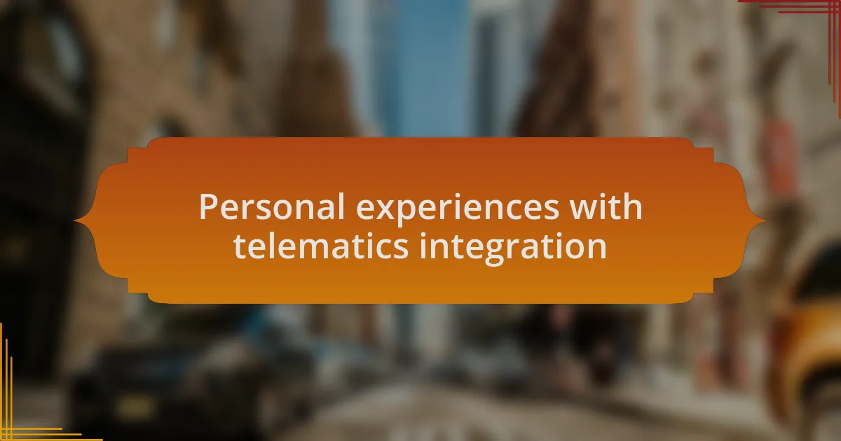 Personal experiences with telematics integration