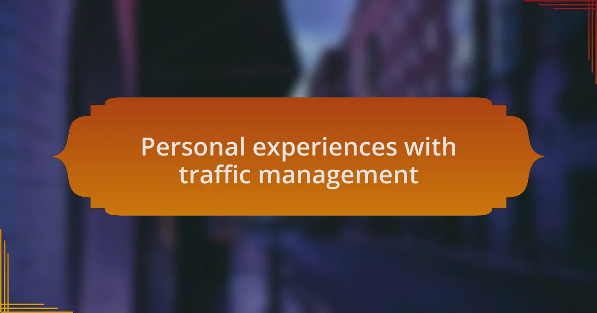 Personal experiences with traffic management