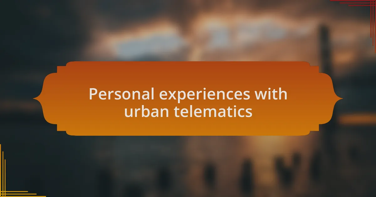 Personal experiences with urban telematics