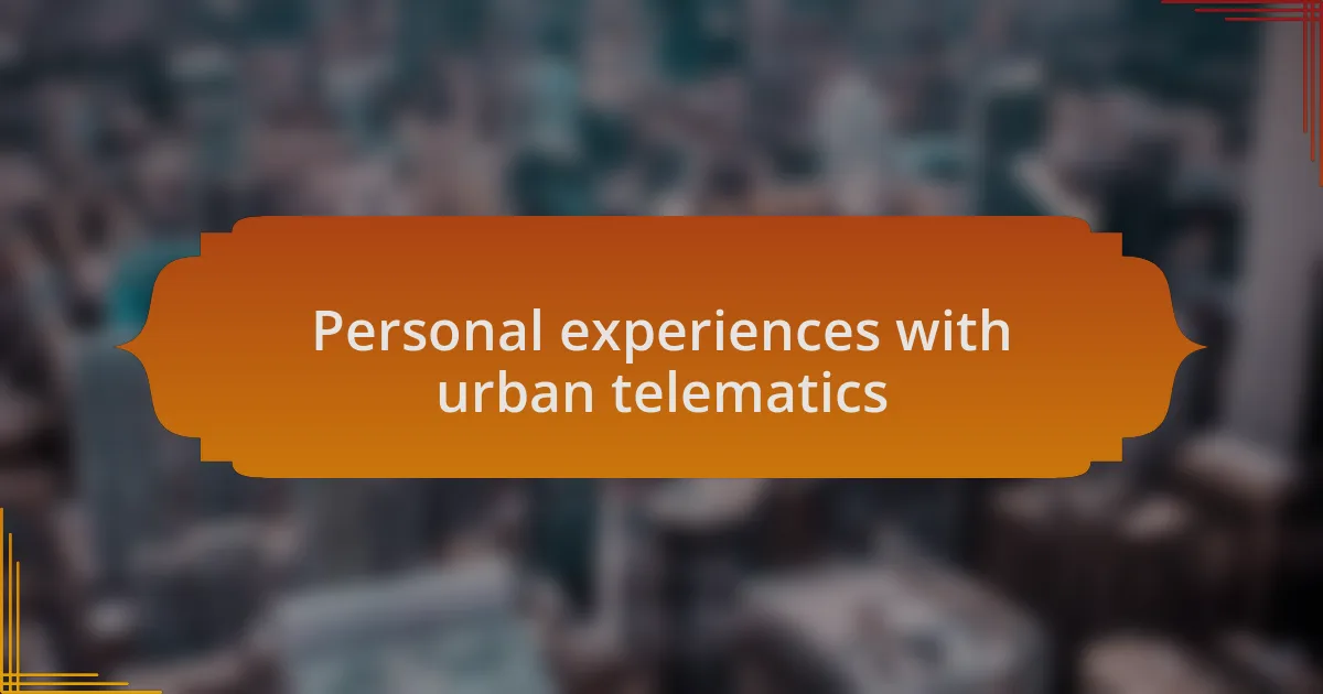 Personal experiences with urban telematics