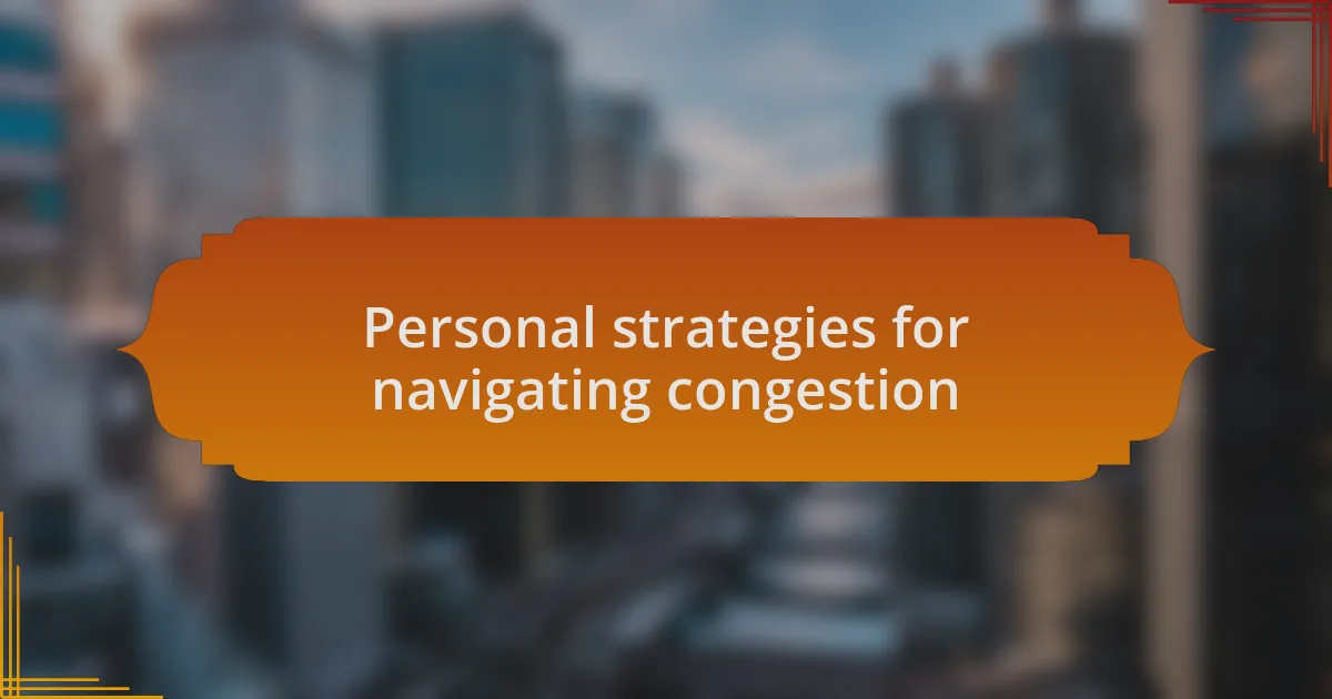 Personal strategies for navigating congestion