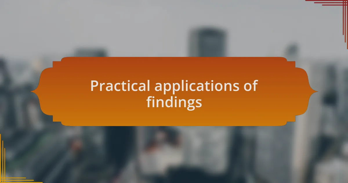 Practical applications of findings