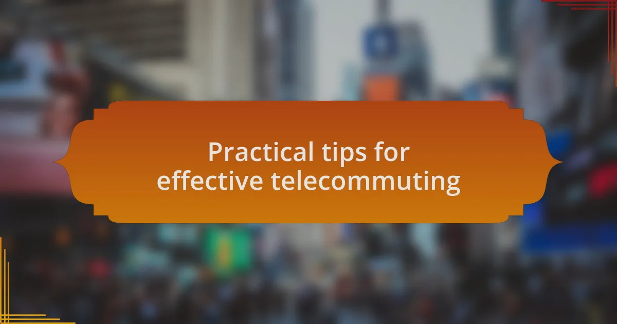 Practical tips for effective telecommuting