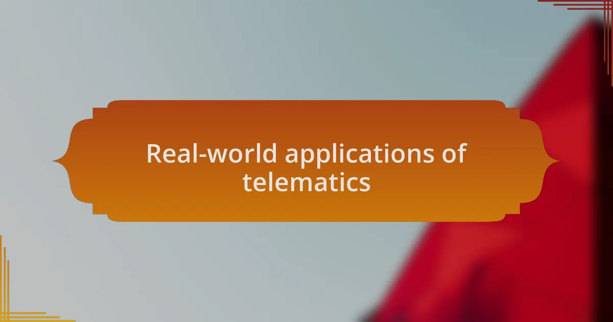 Real-world applications of telematics