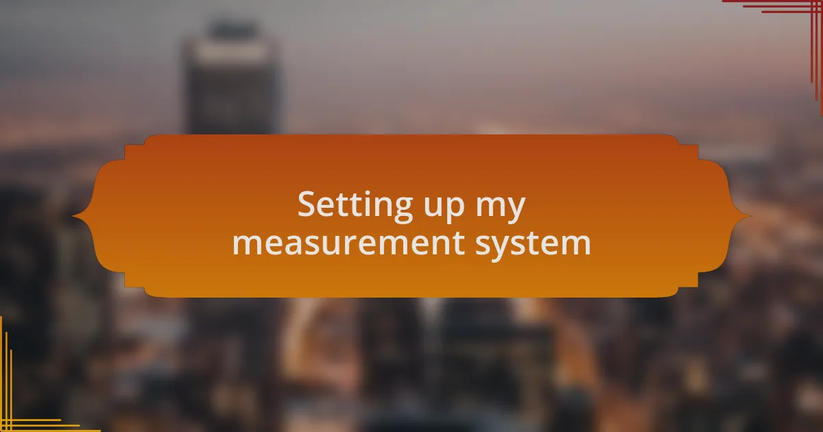 Setting up my measurement system