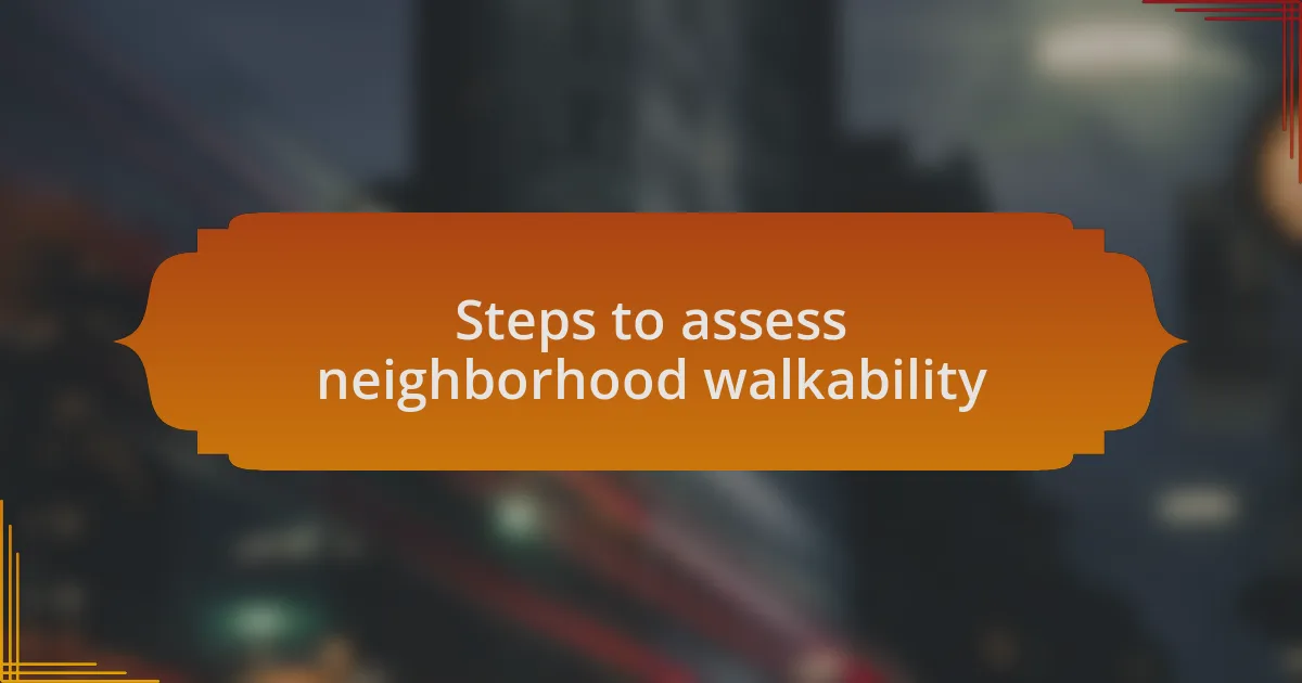 Steps to assess neighborhood walkability