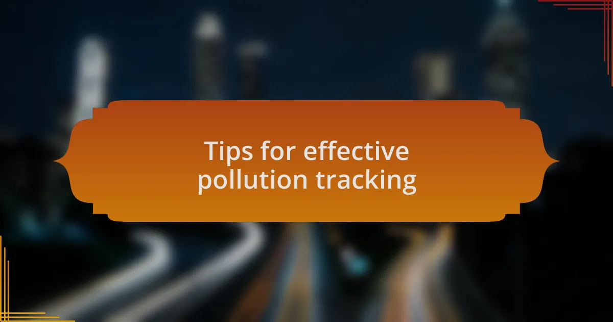Tips for effective pollution tracking