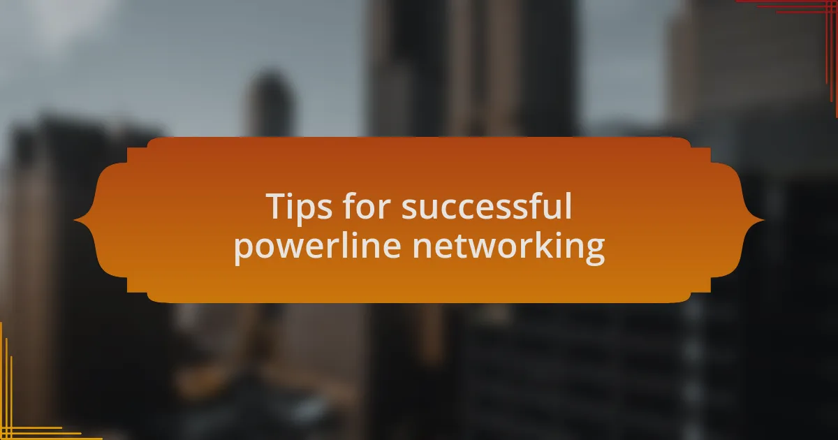 Tips for successful powerline networking