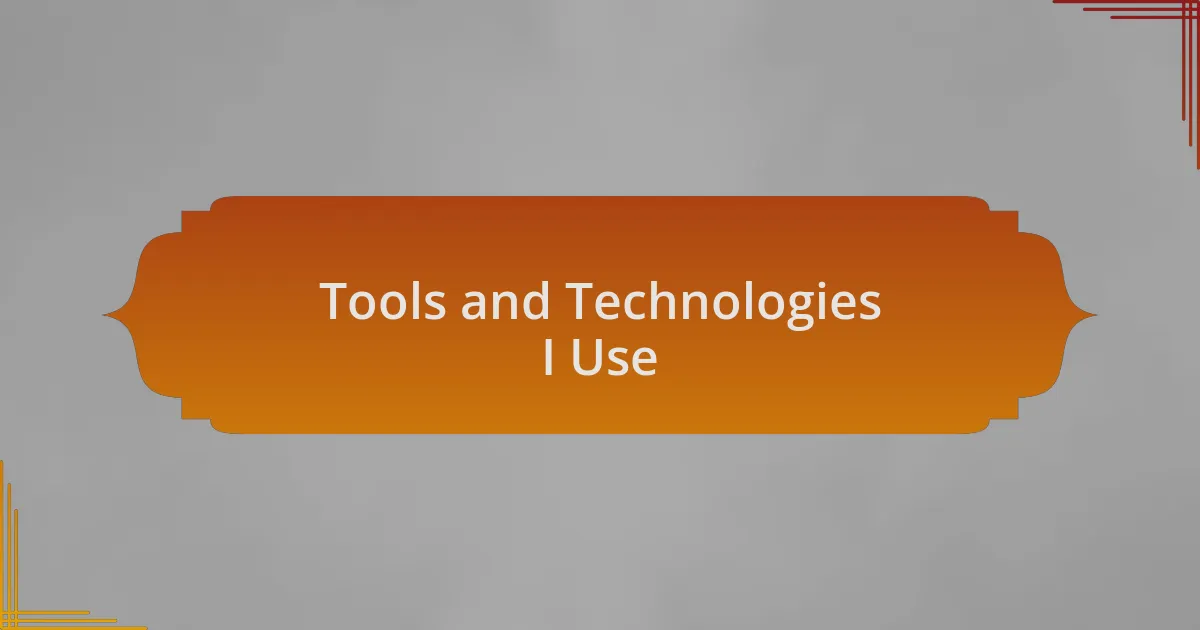 Tools and Technologies I Use