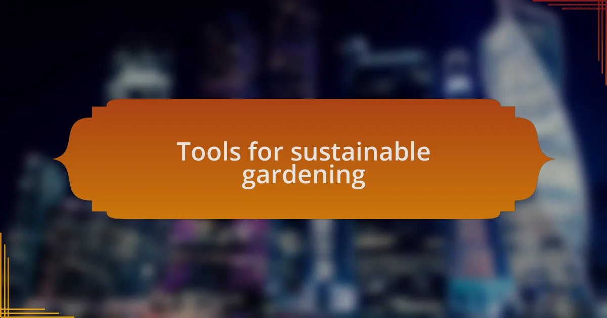 Tools for sustainable gardening