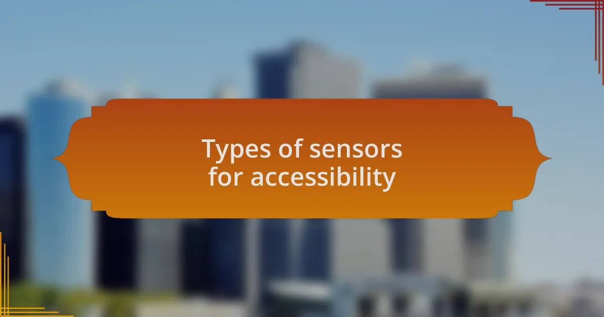 Types of sensors for accessibility