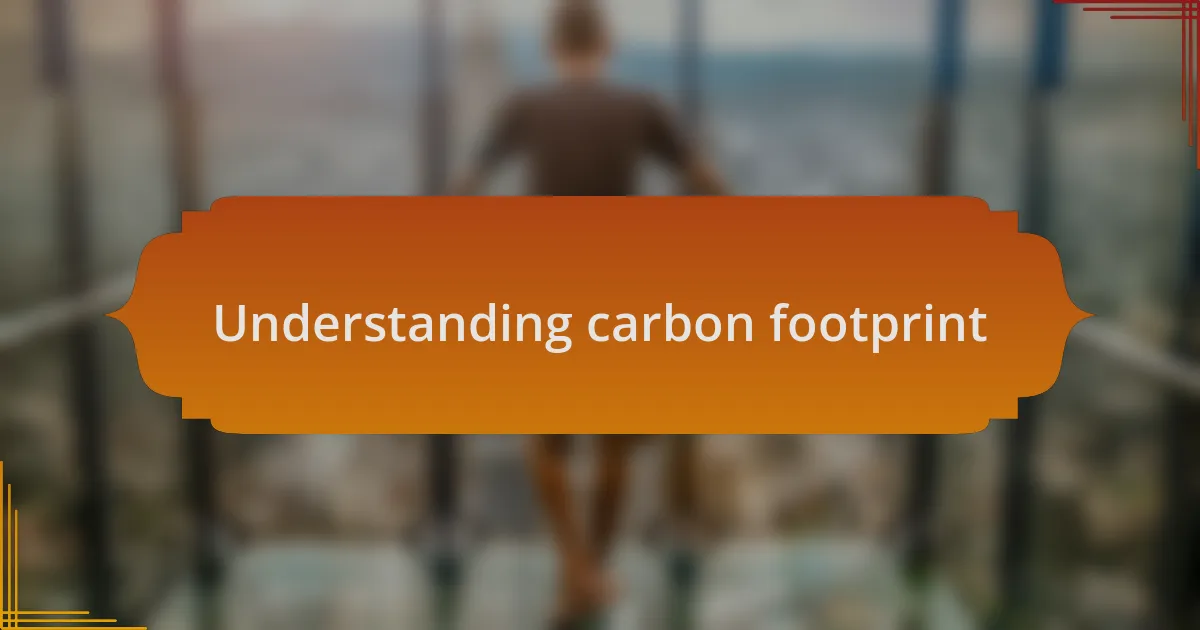 Understanding carbon footprint