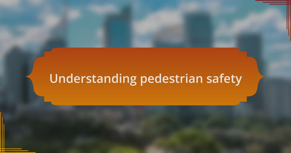 Understanding pedestrian safety