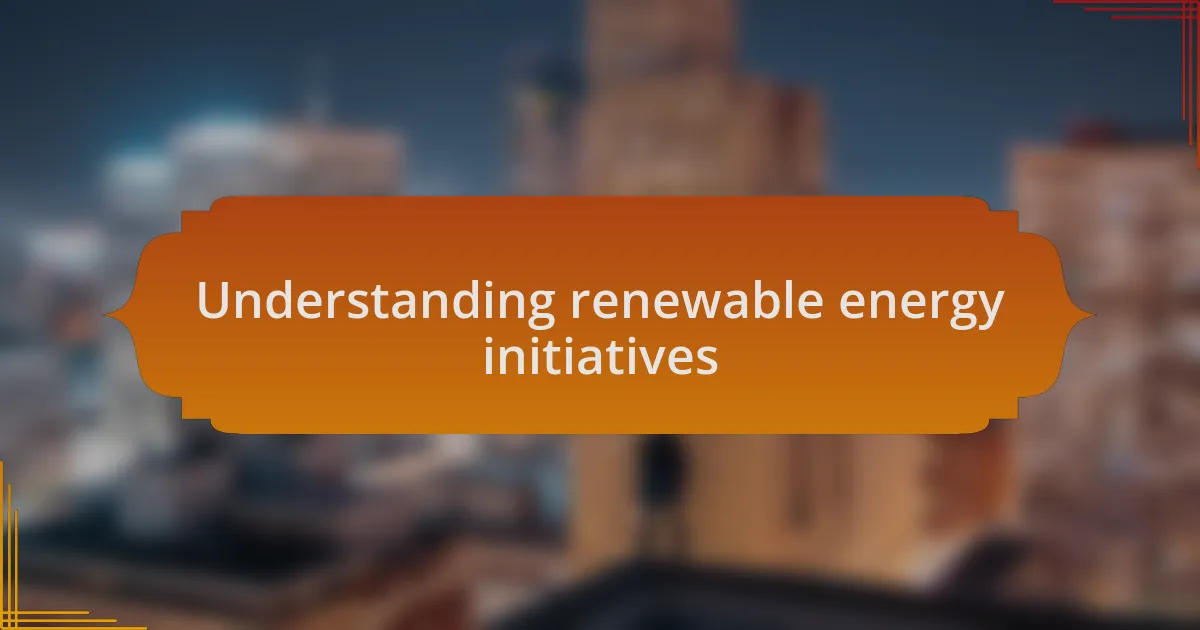 Understanding renewable energy initiatives