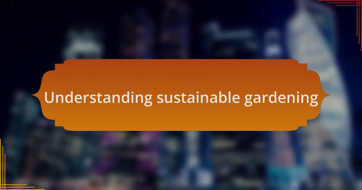 Understanding sustainable gardening