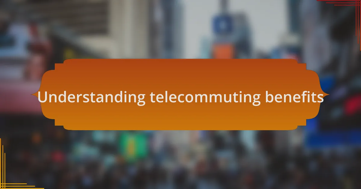 Understanding telecommuting benefits