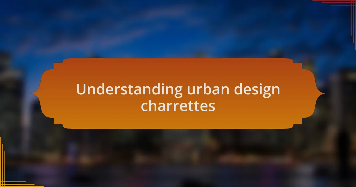 Understanding urban design charrettes