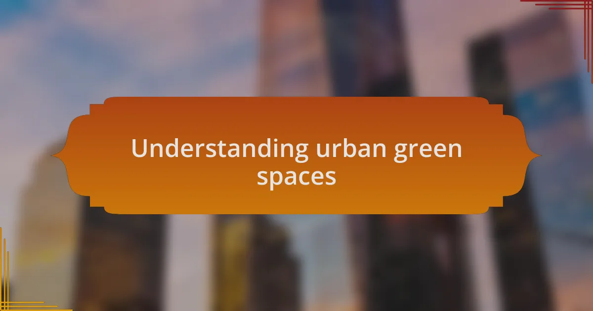 Understanding urban green spaces