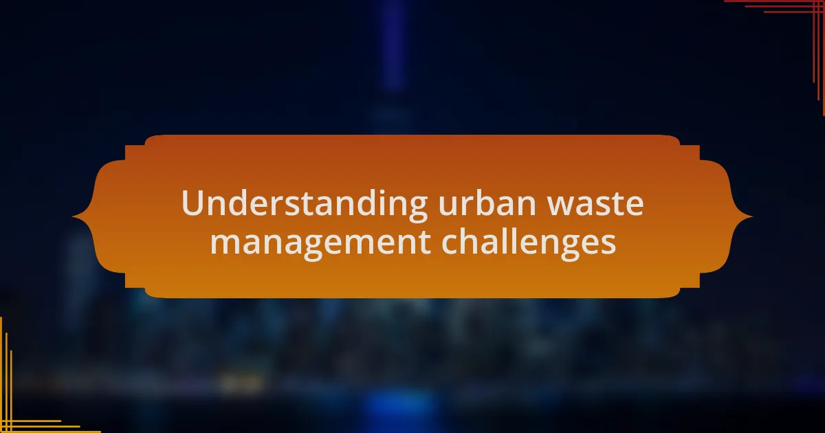 Understanding urban waste management challenges